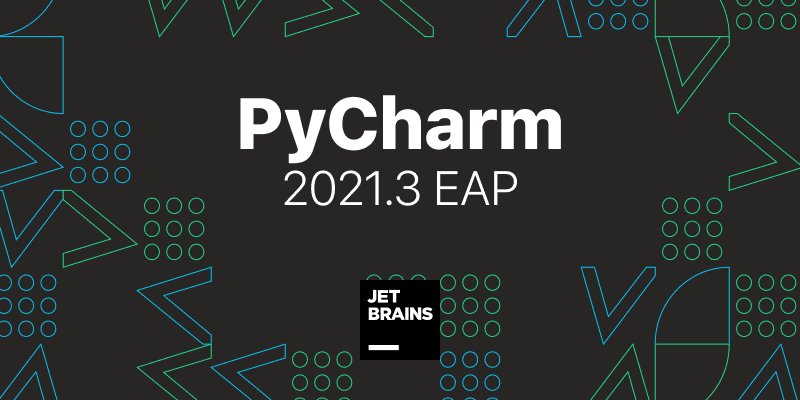 PyCharm 发布2021.3 EPA！带来全新Jupyter 笔记本体验！